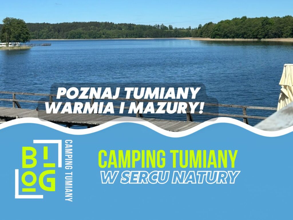 Camping Tumiany nad Jeziorem Pisz: lokalna, sezonowa kuchnia Warmii i Mazur z ryb, ziół, miodów i grzybów; najlepszy termin maj–czerwiec i wrzesień.